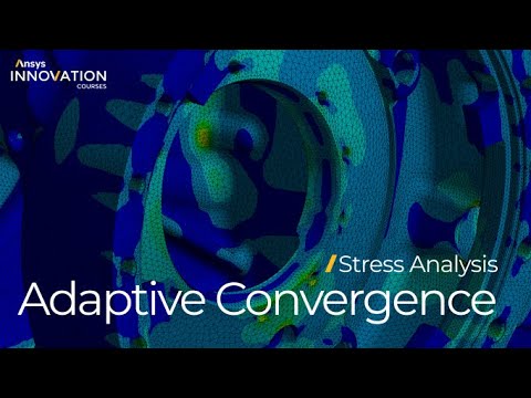 Using Adaptive Convergence in Ansys Mechanical — Lesson 5