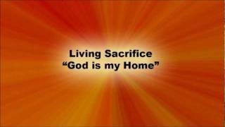 Living Sacrifice "God is my Home"