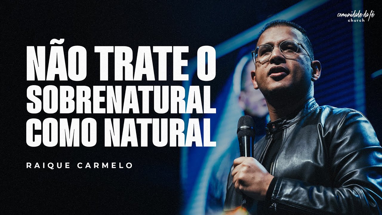 NÃO TRATE O SOBRENATURAL COMO NATURAL | RAIQUE CARMELO