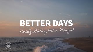 Nostalgic Feeling, Polux, Margad - Better Days (Lyrics)