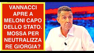 VANNACCI APRE A MELONI CAPO DELLO STATO. MOSSA PER NEUTRALIZZARE GIORGIA IN POLITICA