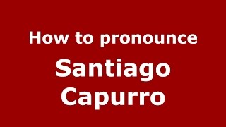 How to pronounce Santiago Capurro