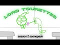 Lord Tourettes Season 2 Scenepack