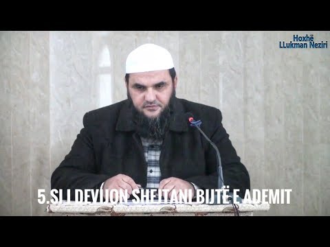 5.Pse Allahu nuk po na përgjigjet (Si i devijon shejtani bijtë e Ademit) - Hoxhë Llukman Neziri