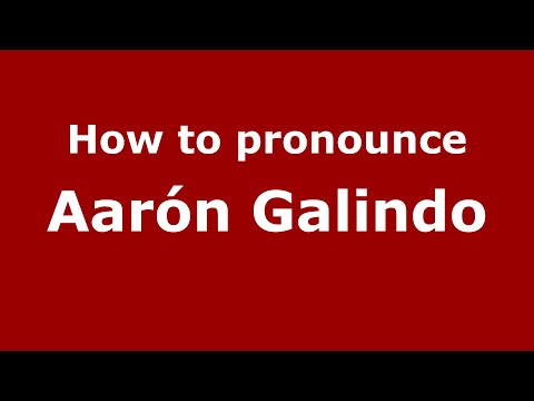 How to pronounce Aarón Galindo (Mexico/Mexican Spanish) - PronounceNames.com