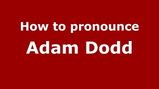 How to pronounce Adam Dodd