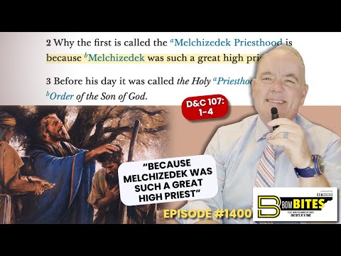BOM-BITES Episode #1399 - D&C 107:1-4“Because Melchizedek was such a great High Priest”