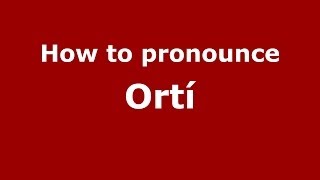 How to pronounce Ortí