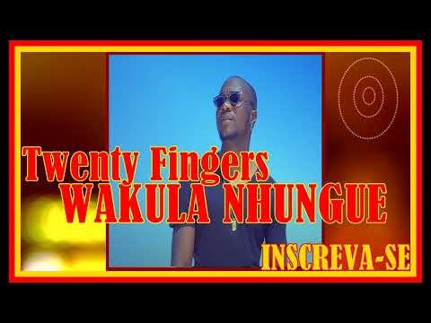 Twenty Fingers_WAKULA NHUNGUE ✅
