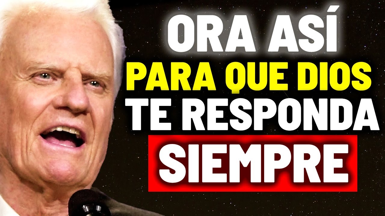 EL SECRETO PARA QUE DIOS ESCUCHE Y RESPONDA TUS ORACIONES | Billy Graham