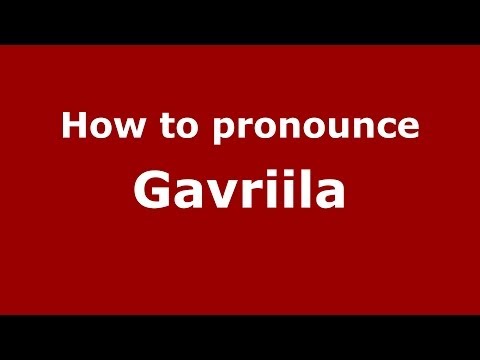 How to pronounce Gavriila (Russian/Russia) - PronounceNames.com