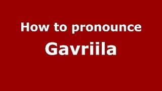 How to pronounce Gavriila