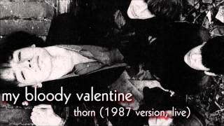 My Bloody Valentine -- Thorn (1987 version)