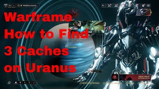 Warframe | How to Find 3 Caches on Uranus