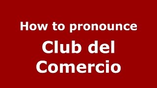 How to pronounce Club Del Comercio
