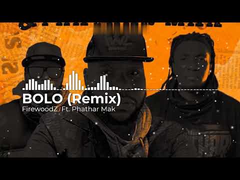 FirewoodZ BOLO (Remix) Ft. Phathar Mak (Official Music Audio)