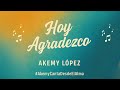 🎶Hoy Agradezco, 🎶. - Akemy López ( Video Oficial).