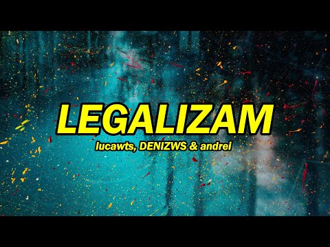 lucawts, DENIZWS & andrei - LEGALIZAM ( versuri )