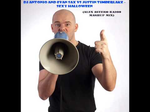 DJ ANTONIO AND EVAN SAX vs JUSTIN TIMBERLAKE - sexy halloween (alex astero mashup radio mix) .wmv