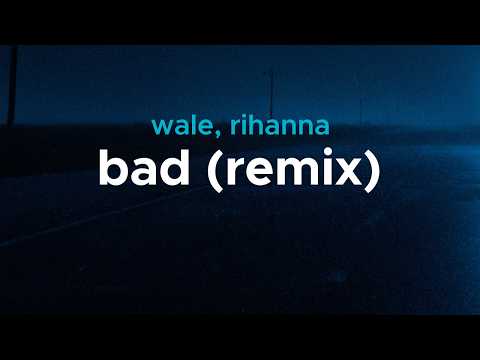 wale, rihanna - bad (remix) | lyrics