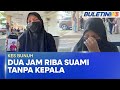 KES BUNUH Dua Jam Isteri Riba Jasad Suami Tanpa Kepala