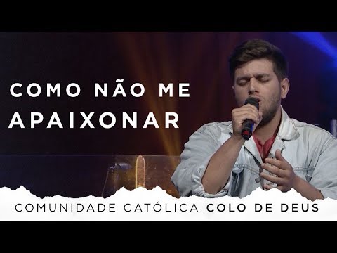 COMUNIDADE CATÓLICA COLO DE DEUS | COMO NÃO ME APAIXONAR [CC]