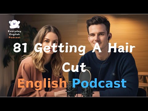 Hair Cut |  Learning English With Podcast | Episode 81｜English Listening