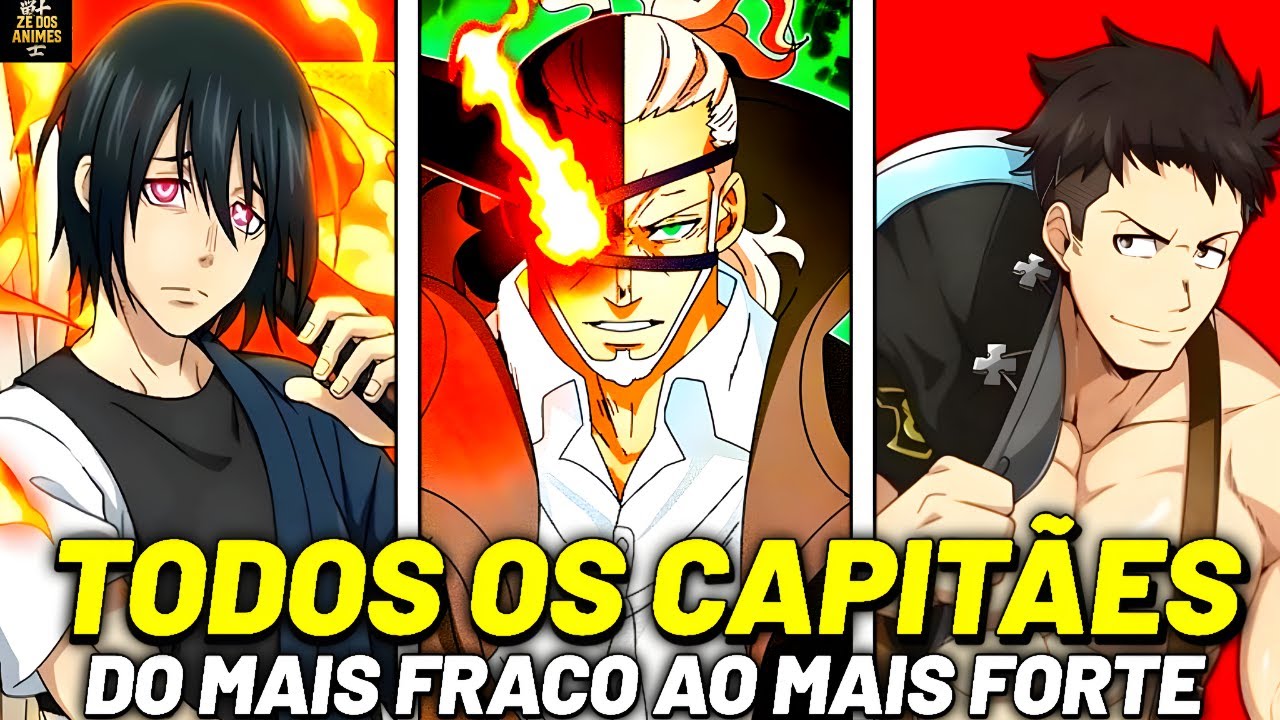 TODOS OS CAPITÃES DE FIRE FORCE DO MAIS FRACO AO MAIS FORTE