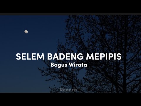SELEM BADENG MEPIPIS - Bagus Wirata ( Lirik)