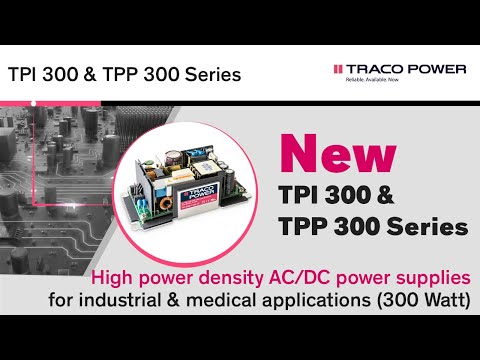 TPI 300 和 TPP 300 - 用於工業和醫療應用的交流/直流電源 (TPI 300 & TPP 300 – AC/DC power supplies for industrial & medical applications)