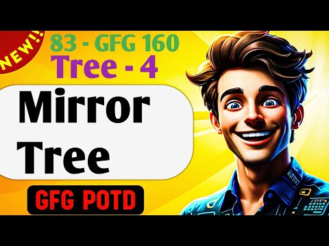 Mirror Tree | # 83 GFG 160-Day Challenge| GFG POTD