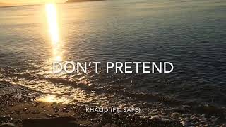 Khalid - Don’t Pretend (lyrics) (ft.SAFE)
