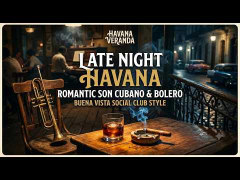 Late Night Havana 🌙 Romantic Son Cubano & Bolero | Buena Vista Social Club Style
