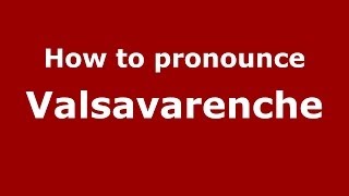 How to pronounce Valsavarenche