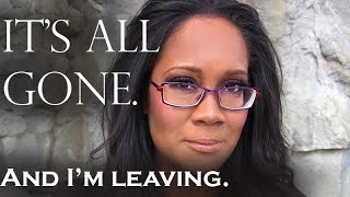 It's all gone. And I'm leaving.