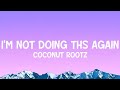 Coconut Rootz I M Not Doing Ths Again Lyrics