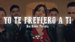 Río Roma, Yuridia - Yo Te Prefiero a Ti (Letra/Lyrics)