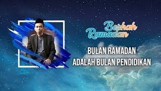 BERKAH RAMADAN - Bulan Ramadan adalah Bulan Pendidikan