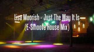 Lisa Moorish - Just The Way It Is (E-Smoove House Mix)
