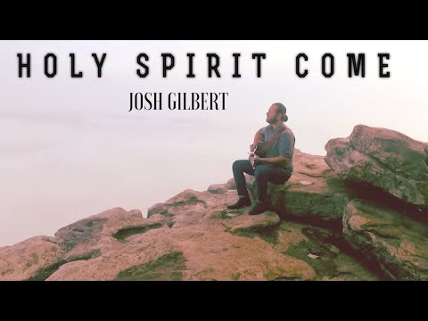 Holy Spirit Come - Josh Gilbert - Official Music Video