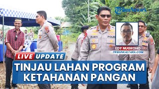 Tinjau Lahan di Sajau Bulungan, Polda Kaltara Dukung Program Ketahanan Pangan Nasional
