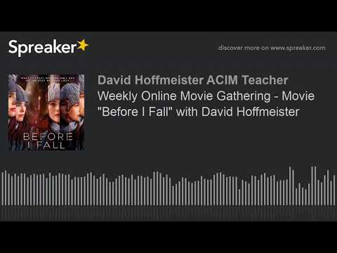 Weekly Online Movie Gathering - Movie "Before I Fall" with David Hoffmeister