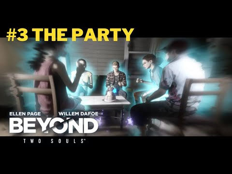 Beyond: Two Souls - 100% Walkthrough - Part 3 The Party (PS4 Gameplay) No commentary