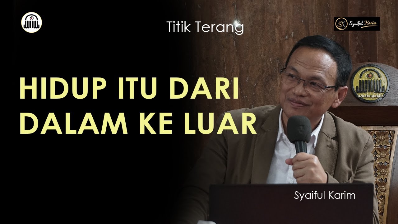 TITIK TERANG | HIDUP ITU DARI DALAM KE LUAR | SYAIFUL KARIM | BSI