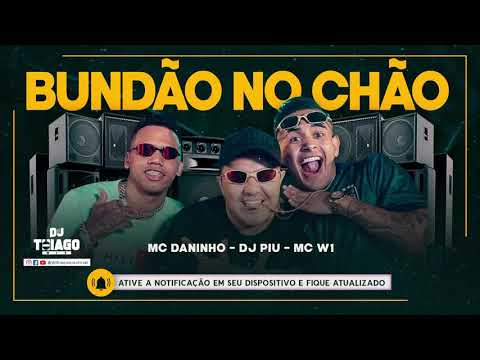MC W1 -  MC Daninho feat. DJ Piu - Bundão no Chão