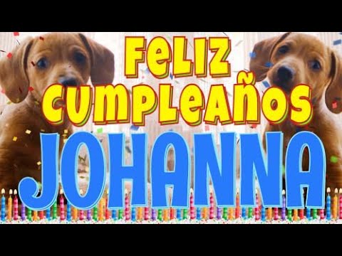 ¡Feliz Cumpleaños Johanna! (Perros hablando gracioso) ¡Muchas Felicidades Johanna!