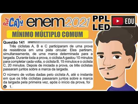 [ENEM 2021 PPL LED] 141 📘 MÍNIMO MÚLTIPLO COMUM Três ciclistas A, B e C participaram de uma prova