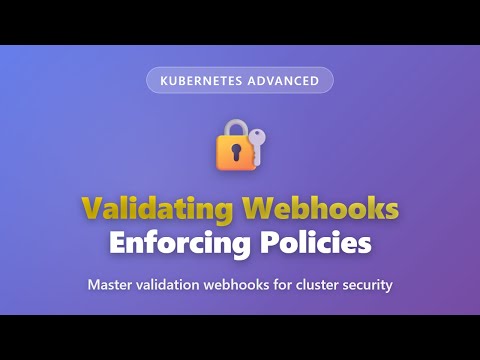 Kubernetes Validating Webhooks: Enforce Cluster Policies | Advanced Tutorial