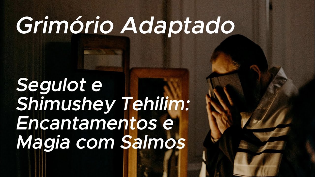 Grimório Adaptado - Segulot e Shimushey Tehilim - Encantamentos e Magia Com Salmos