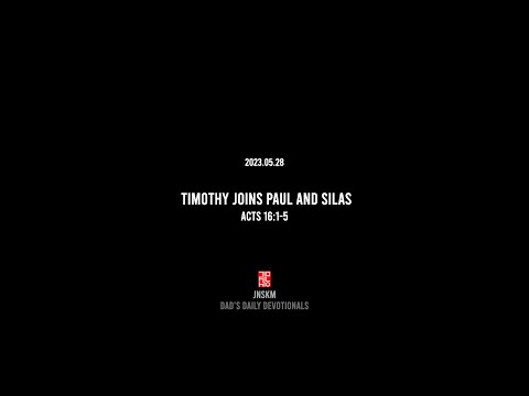 Acts 16:1-5 Timothy Joins Paul and Silas